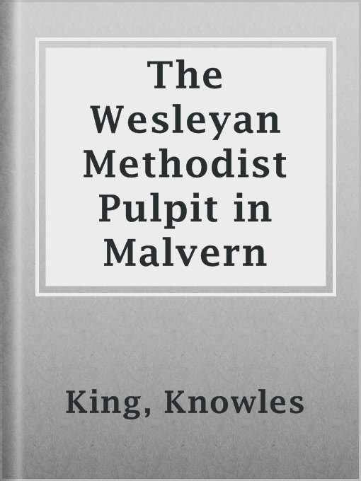 Title details for The Wesleyan Methodist Pulpit in Malvern by Knowles King - Available